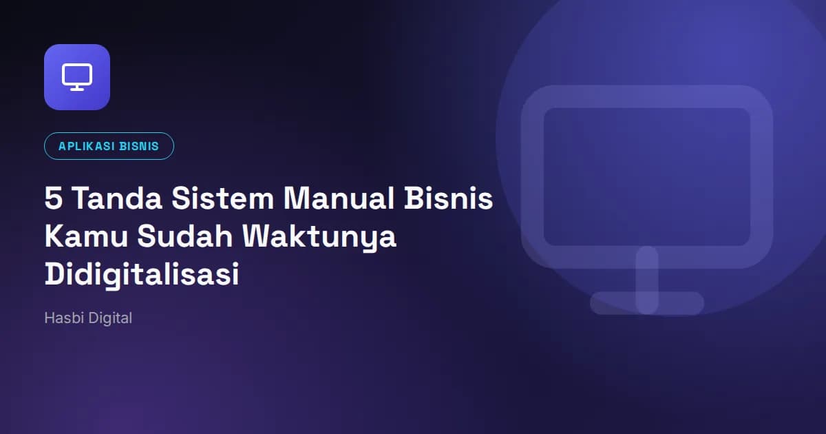 5 Tanda Sistem Manual Bisnis Kamu Sudah Waktunya Didigitalisasi